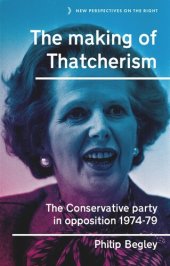 book The making of Thatcherism: The Conservative Party in opposition, 1974–79