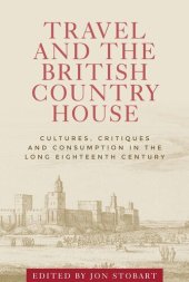 book Travel and the British country house: Cultures, critiques and consumption in the long eighteenth century