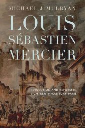 book Louis Sébastien Mercier: Revolution and Reform in Eighteenth-Century Paris