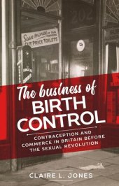 book The business of birth control: Contraception and commerce in Britain before the sexual revolution