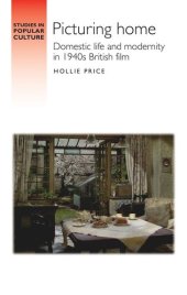 book Picturing home: Domestic life and modernity in 1940s British film