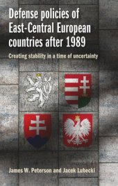 book Defense policies of East-Central European countries after 1989: Creating stability in a time of uncertainty