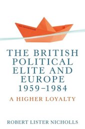 book The British political elite and Europe, 1959-1984: A higher loyalty