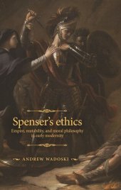 book Spenser's ethics: Empire, mutability, and moral philosophy in early modernity