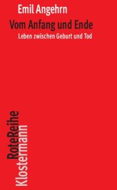 book Vom Anfang Und Ende: Leben Zwischen Geburt Und Tod (Klostermann Rotereihe) (German Edition)