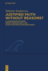 book Justified Faith without Reasons?: A Comparison between Søren Kierkegaard’s and Alvin Plantinga’s Epistemologies