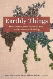book Earthly Things: Immanence, New Materialisms, and Planetary Thinking