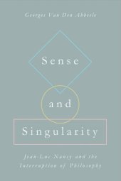 book Sense and Singularity: Jean-Luc Nancy and the Interruption of Philosophy