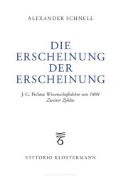 book Die Erscheinung der Erscheinung: J.G. Fichtes Wissenschaftslehre von 1804 - Zweiter Zyklus