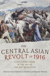 book The Central Asian Revolt of 1916: A collapsing empire in the age of war and revolution