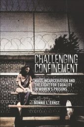 book Challenging Confinement: Mass Incarceration and the Fight for Equality in Women's Prisons