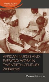 book African nurses and everyday work in twentieth-century Zimbabwe