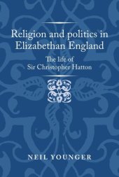 book Religion and politics in Elizabethan England: The life of Sir Christopher Hatton