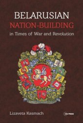 book Belarusian Nation-Building in Times of War and Revolution