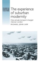 book The experience of suburban modernity: How private transport changed interwar London