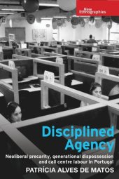 book Disciplined agency: Neoliberal precarity, generational dispossession and call centre labour in Portugal