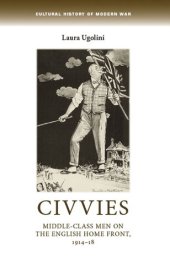 book Civvies: Middle–class men on the English Home Front, 1914–18