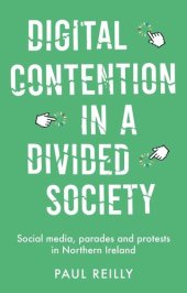 book Digital contention in a divided society: Social media, parades and protests in Northern Ireland