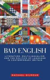 book Bad English: Literature, multilingualism, and the politics of language in contemporary Britain