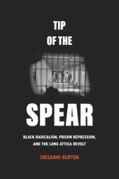 book Tip of the Spear: Black Radicalism, Prison Repression, and the Long Attica Revolt