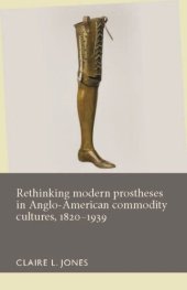 book Rethinking modern prostheses in Anglo-American commodity cultures, 1820–1939