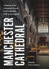 book Manchester Cathedral: A history of the Collegiate Church and Cathedral, 1421 to the present