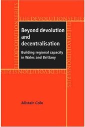 book Beyond devolution and decentralisation: Building regional capacity in Wales and Brittany