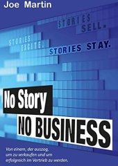 book NoStory.NoBusiness.: Dies Ist Die Geschichte Von Einem, Der Auszog, Um Zu Verkaufen, Um Erfolgreich Im Vertrieb Zu Werden, Um Bei Dem, Was Er Tut, Spaß ... Gutes Gefühl Zu Vermitteln.