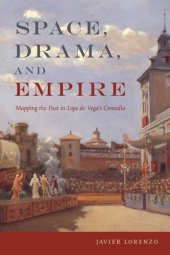 book Space, Drama, and Empire: Mapping the Past in Lope de Vega's Comedia