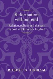 book Reformation without end: Religion, politics and the past in post-revolutionary England