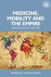 book Medicine, mobility and the empire: Nyasaland networks, 1859–1960