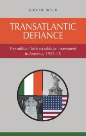 book Transatlantic defiance: The militant Irish republican movement in America, 1923–45