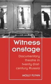 book Witness onstage: Documentary theatre in twenty-first-century Russia