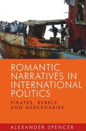 book Romantic narratives in international politics: Pirates, rebels and mercenaries