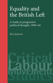 book Equality and the British Left: A study in progressive political thought, 1900–64