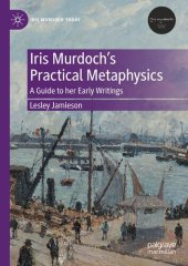 book Iris Murdoch’s Practical Metaphysics