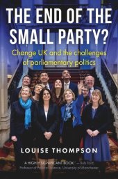 book The end of the small party?: Change UK and the challenges of parliamentary politics