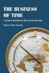 book The business of time: A global history of the watch industry