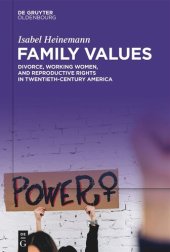 book Family Values: Divorce, Working Women, and Reproductive Rights in Twentieth-Century America