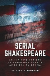 book Serial Shakespeare: An infinite variety of appropriations in American TV drama