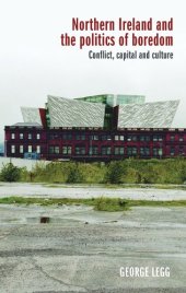 book Northern Ireland and the politics of boredom: Conflict, capital and culture