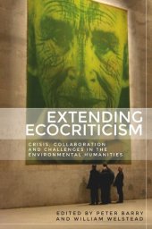 book Extending ecocriticism: Crisis, collaboration and challenges in the environmental humanities