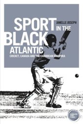 book Sport in the Black Atlantic: Cricket, Canada and the Caribbean diaspora