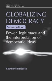 book Globalizing democracy: Power, legitimacy and the interpretation of democratic ideas (2nd ed.)