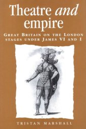 book Theatre and empire: Great Britain on the London stages under James VI and I