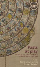 book Pasts at play: Childhood encounters with history in British culture, 1750–1914