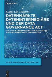 book Datenmärkte, Datenintermediäre und der Data Governance Act: Eine Analyse der europäischen Regulierung von B2B-Datenvermittlungsdiensten