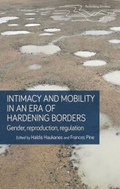 book Intimacy and mobility in an era of hardening borders: Gender, reproduction, regulation