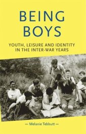 book Being boys: Youth, leisure and identity in the inter-war years