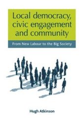 book Local democracy, civic engagement and community: From New Labour to the Big Society